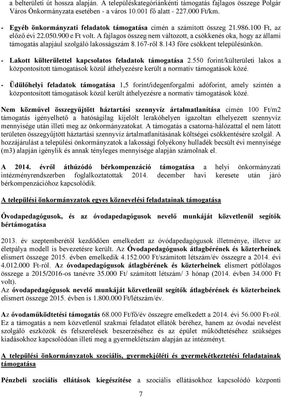 A fajlagos összeg nem változott, a csökkenés oka, hogy az állami támogatás alapjául szolgáló lakosságszám 8.167-ről 8.143 főre csökkent településünkön.