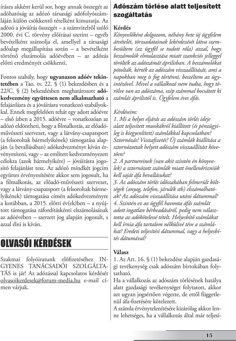 Fontos szabály, hogy ugyanazon adóév tekintetében a Tao. tv. 22. (1) bekezdésben és a 22/C.