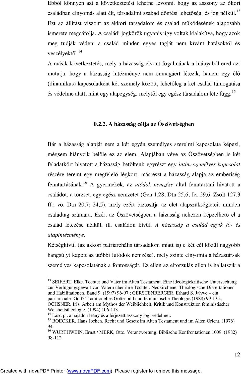 A családi jogkörök ugyanis úgy voltak kialakítva, hogy azok meg tudják védeni a család minden egyes tagját nem kívánt hatásoktól és veszélyektől.