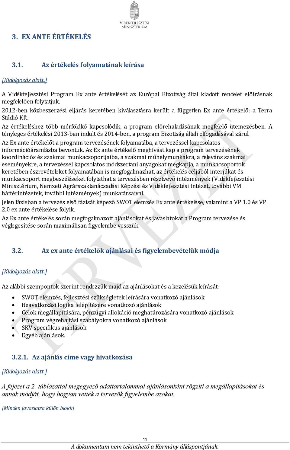 2012-ben közbeszerzési eljárás keretében kiválasztásra került a független Ex ante értékelő: a Terra Stúdió Kft.