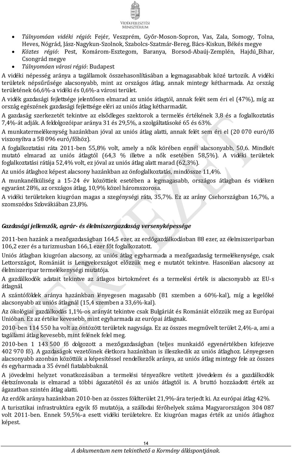 A vidéki területek népsűrűsége alacsonyabb, mint az országos átlag, annak mintegy kétharmada. Az ország területének 66,6%-a vidéki és 0,6%-a városi terület.