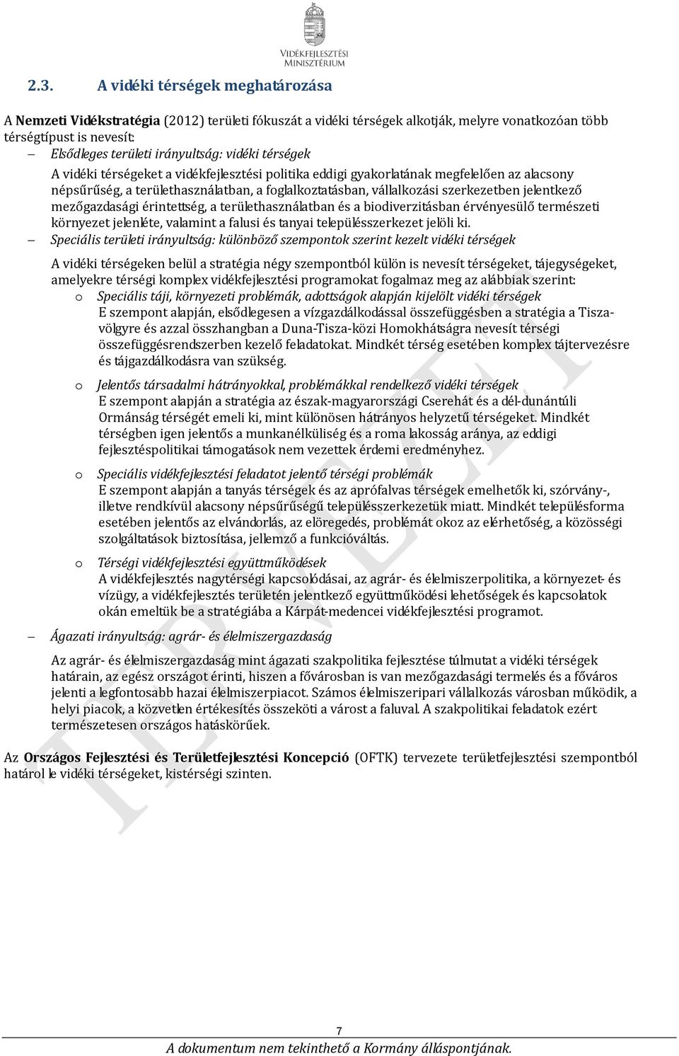 jelentkező mezőgazdasági érintettség, a területhasználatban és a biodiverzitásban érvényesülő természeti környezet jelenléte, valamint a falusi és tanyai településszerkezet jelöli ki.