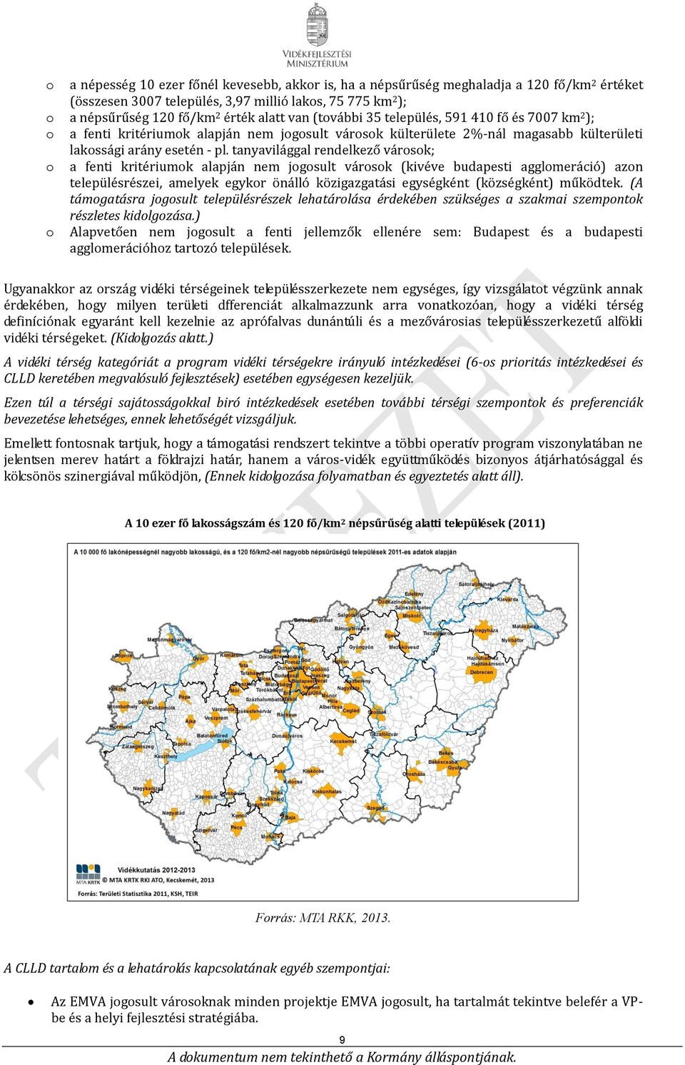 tanyavilággal rendelkező városok; a fenti kritériumok alapján nem jogosult városok (kivéve budapesti agglomeráció) azon településrészei, amelyek egykor önálló közigazgatási egységként (községként)