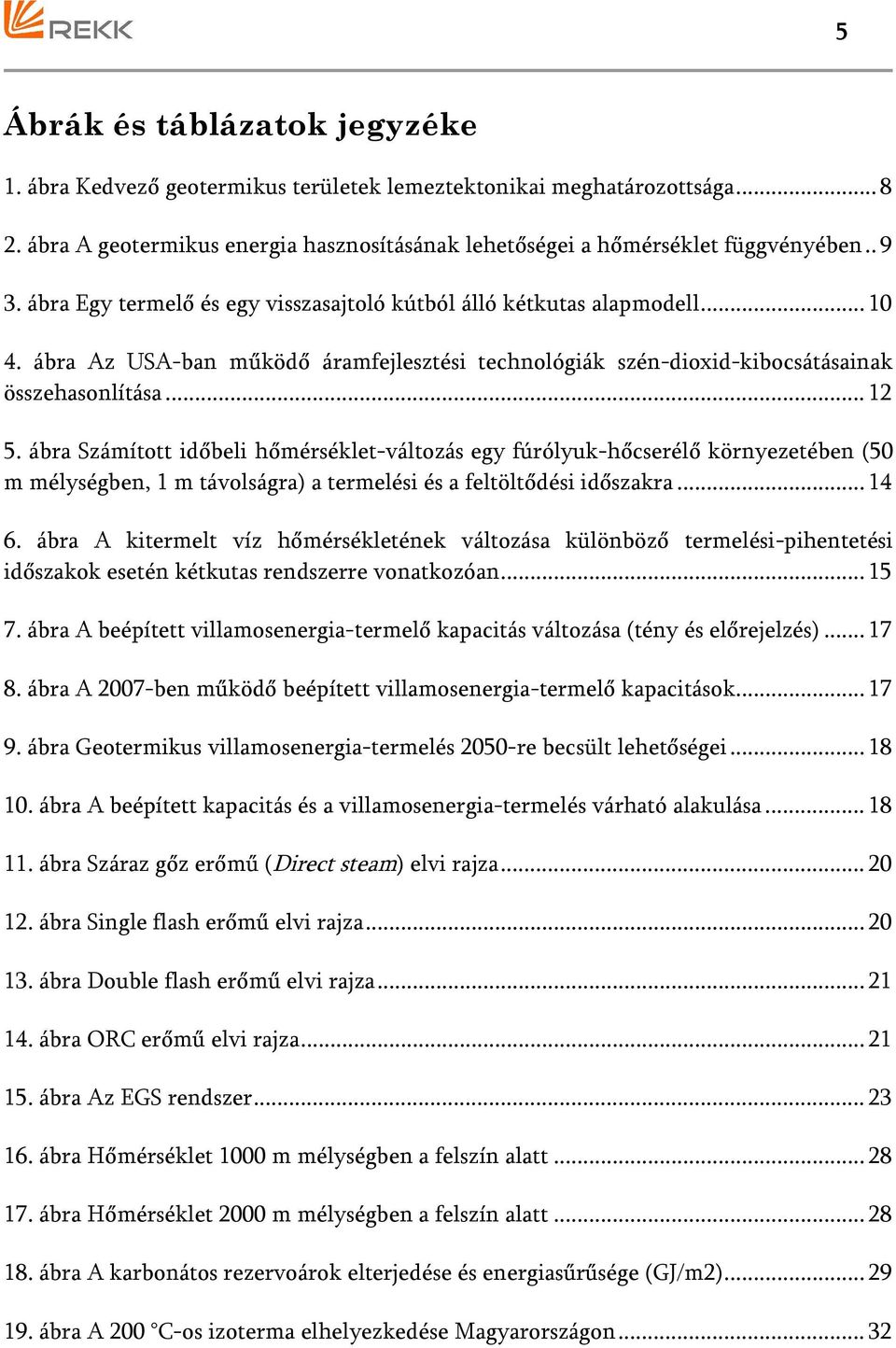 ábra Számított időbeli hőmérséklet-változás egy fúrólyuk-hőcserélő környezetében (50 m mélységben, 1 m távolságra) a termelési és a feltöltődési időszakra... 14 6.