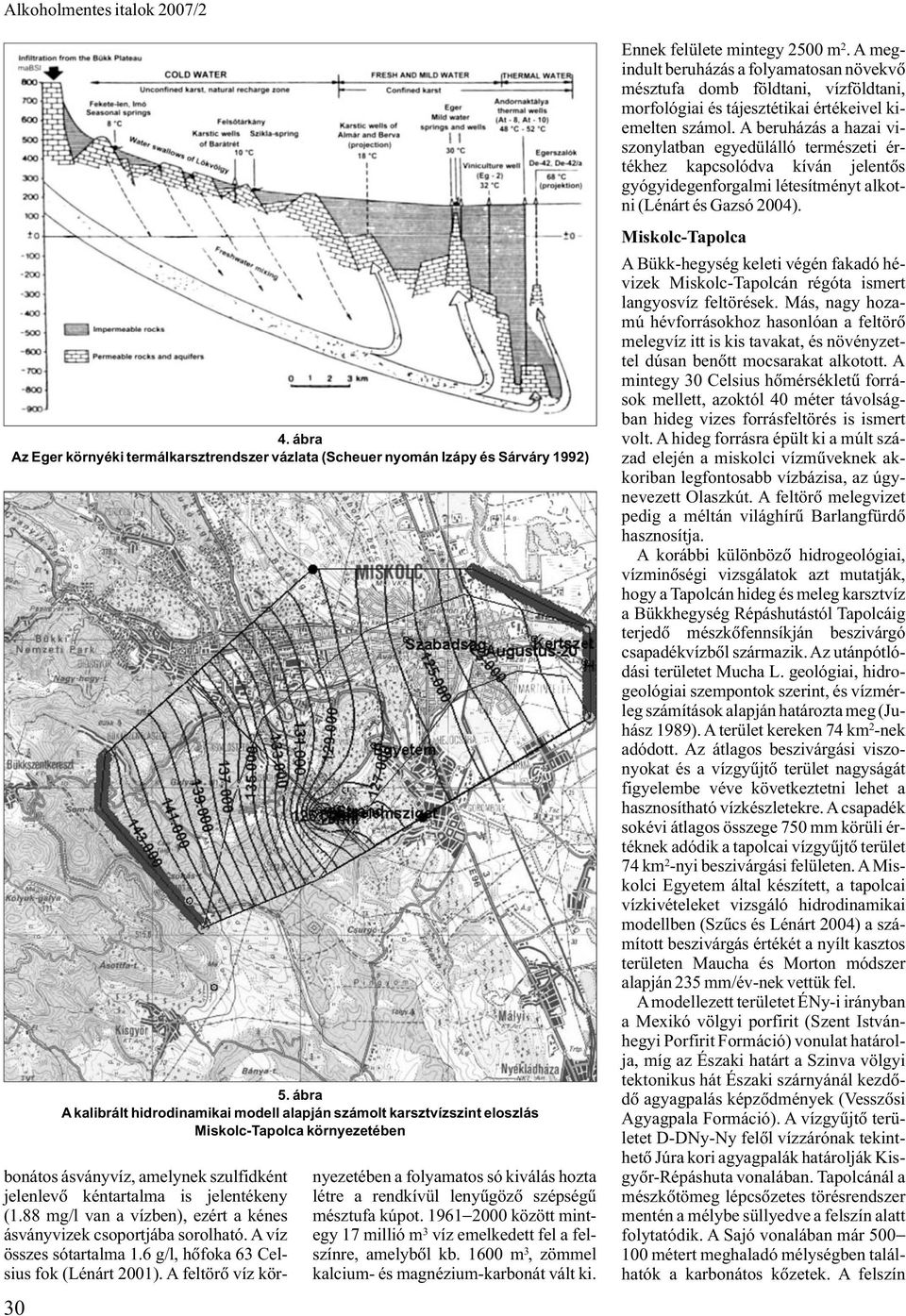 ábra Az Eger környéki termálkarsztrendszer vázlata (Scheuer nyomán Izápy és Sárváry 1992) 30 5.