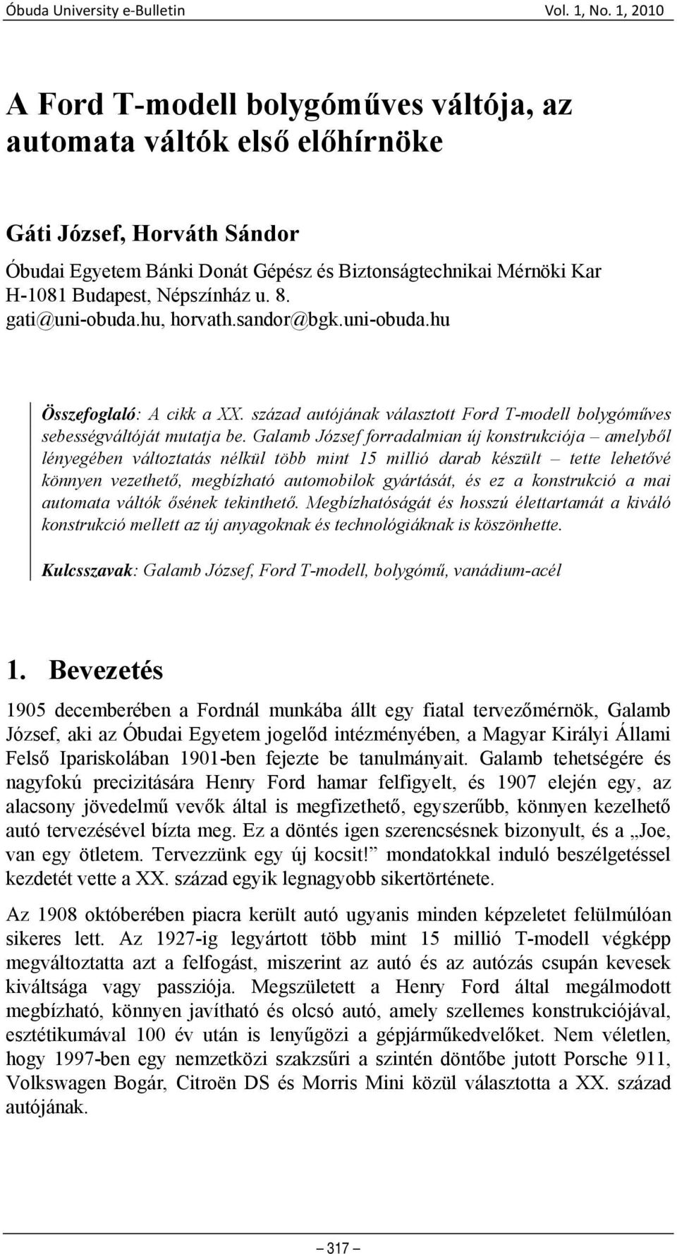 Galamb József forradalmian új konstrukciója amelyből lényegében változtatás nélkül több mint 15 millió darab készült tette lehetővé könnyen vezethető, megbízható automobilok gyártását, és ez a