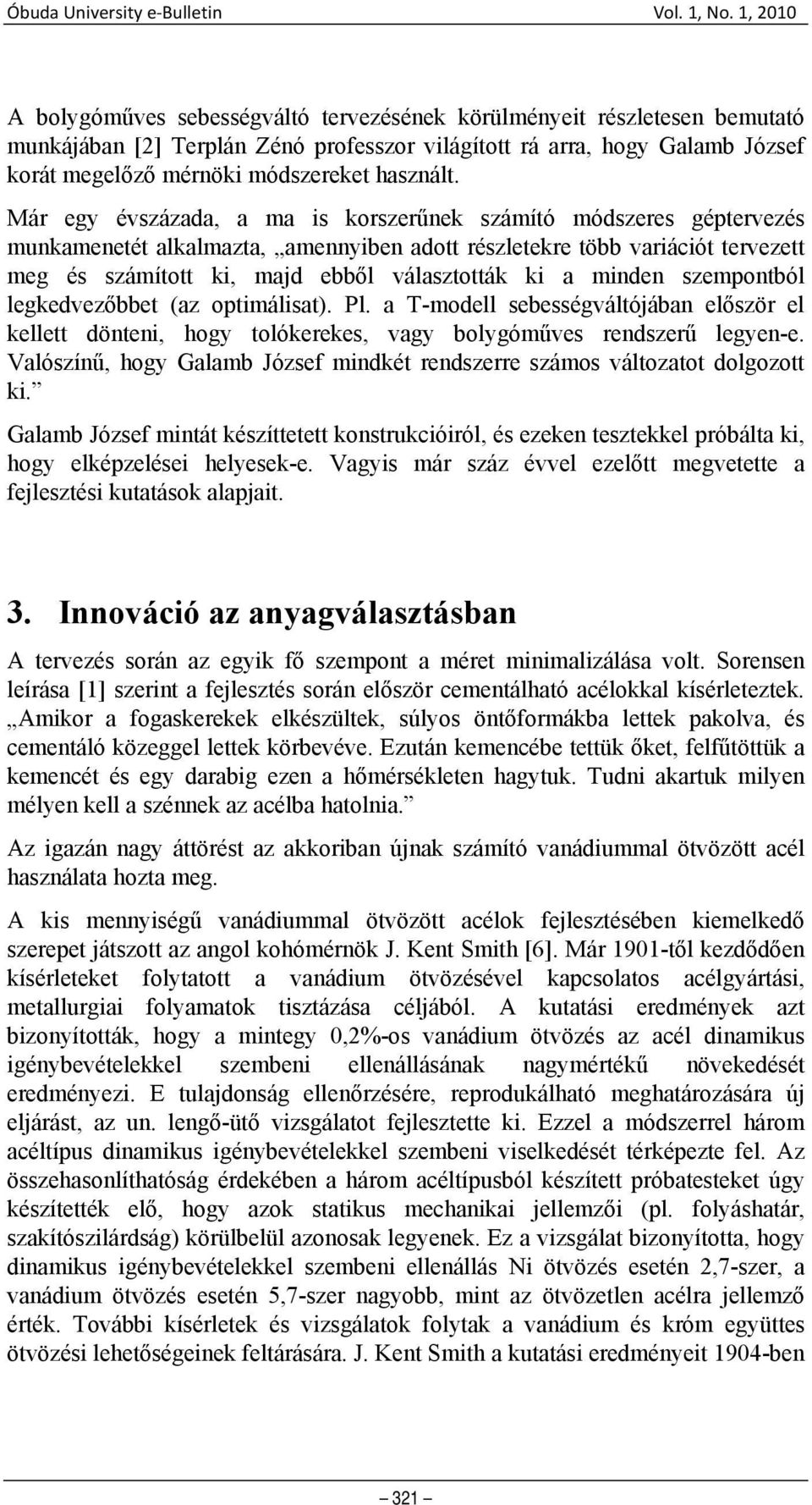 minden szempontból legkedvezőbbet (az optimálisat). Pl. a T-modell sebességváltójában először el kellett dönteni, hogy tolókerekes, vagy bolygóműves rendszerű legyen-e.