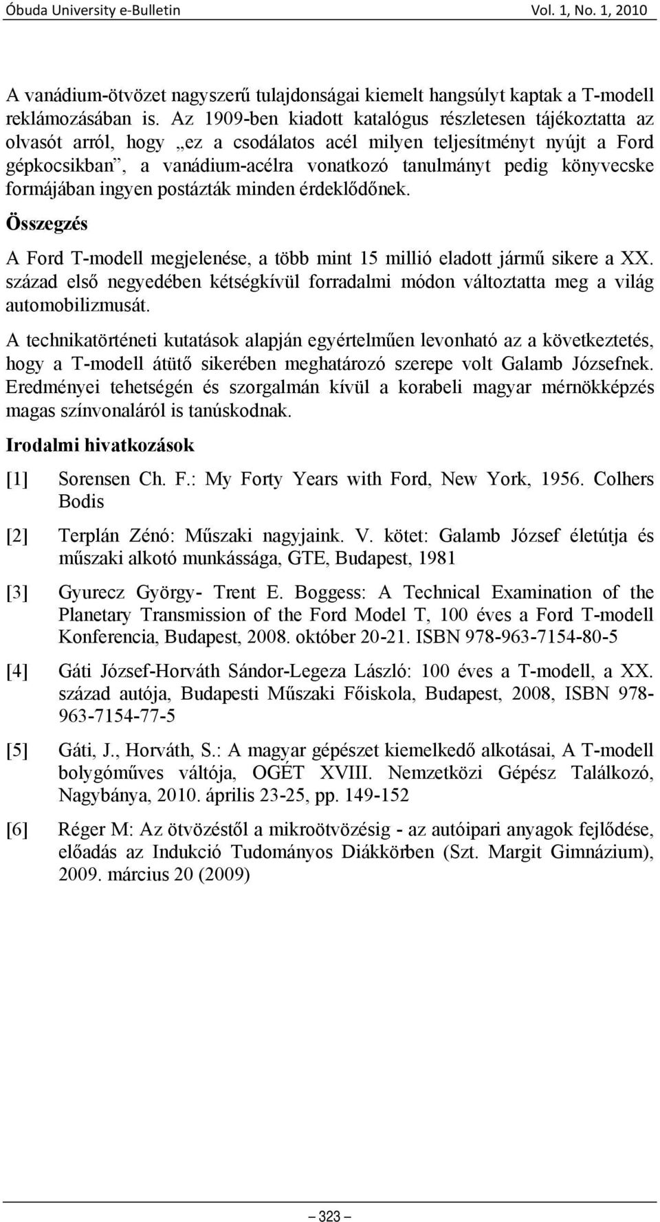 könyvecske formájában ingyen postázták minden érdeklődőnek. Összegzés A Ford T-modell megjelenése, a több mint 15 millió eladott jármű sikere a XX.