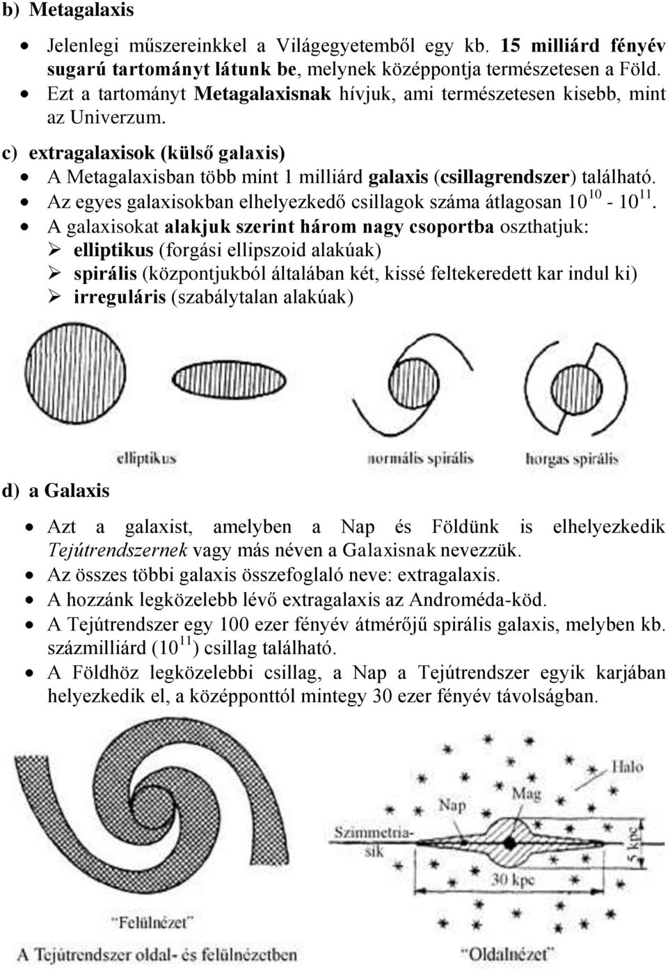 Az egyes galaxisokban elhelyezkedő csillagok száma átlagosan 10 10-10 11.