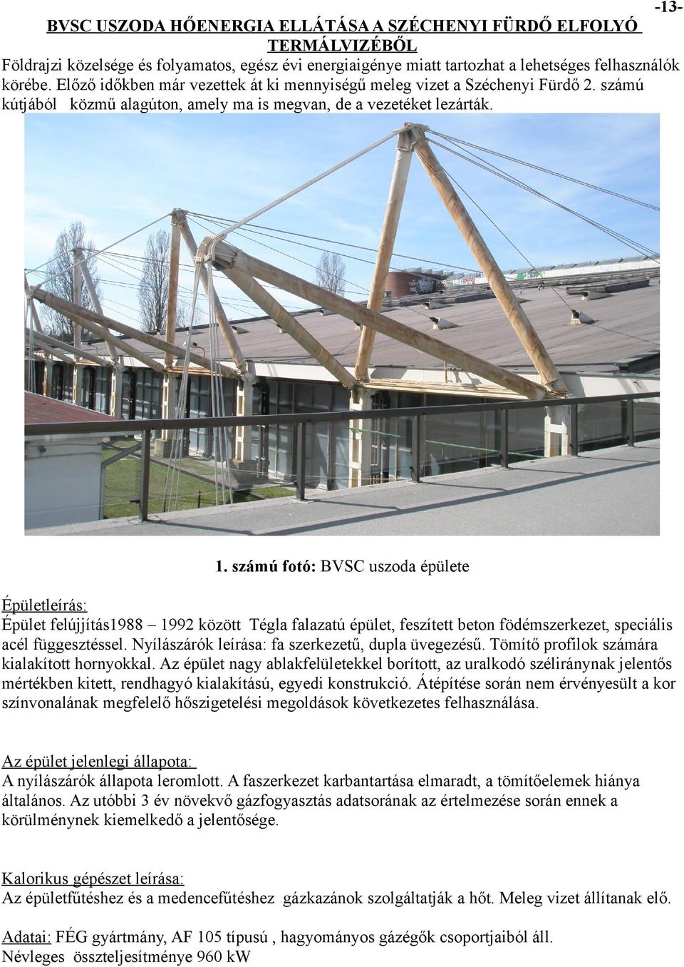 számú fotó: BVSC uszoda épülete Épületleírás: Épület felújjítás1988 1992 között Tégla falazatú épület, feszített beton födémszerkezet, speciális acél függesztéssel.