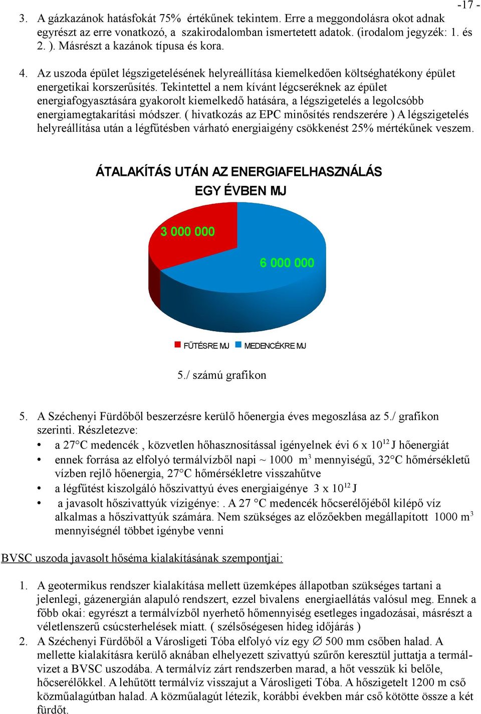 Tekintettel a nem kívánt légcseréknek az épület energiafogyasztására gyakorolt kiemelkedő hatására, a légszigetelés a legolcsóbb energiamegtakarítási módszer.