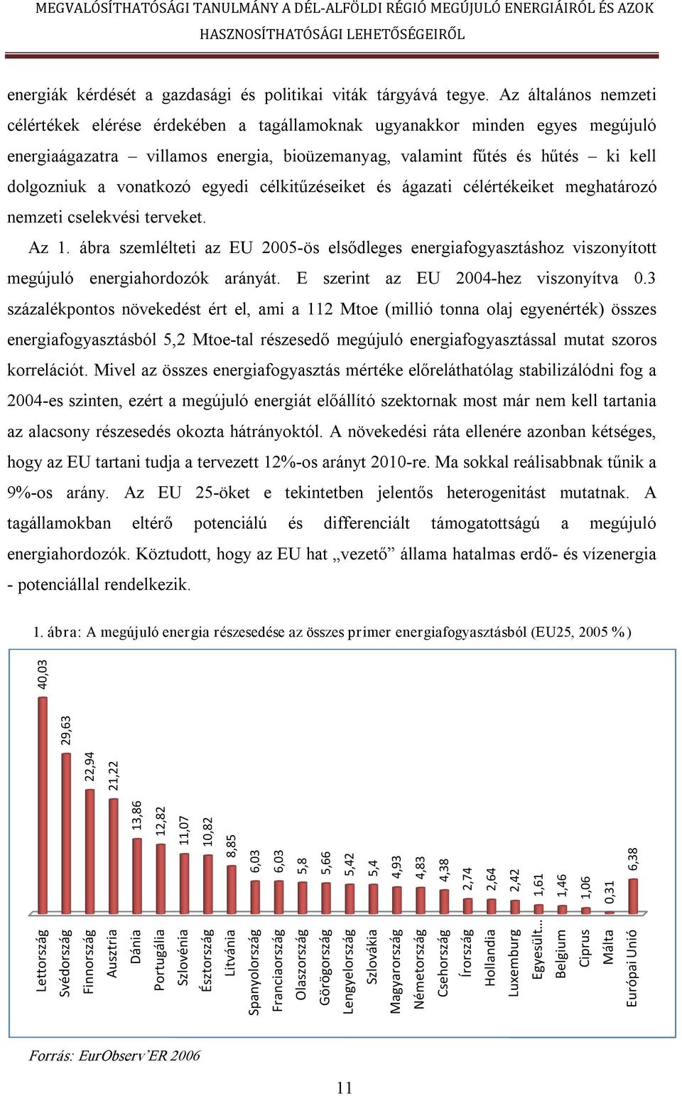 vonatkozó egyedi célkitűzéseiket és ágazati célértékeiket meghatározó nemzeti cselekvési terveket. Az 1.