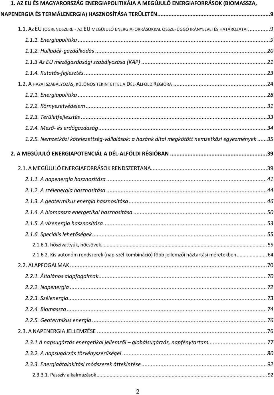 ..24 1.2.1. Energiapolitika...28 1.2.2. Környezetvédelem...31 1.2.3. Területfejlesztés...33 1.2.4. Mező és erdőgazdaság...34 1.2.5.