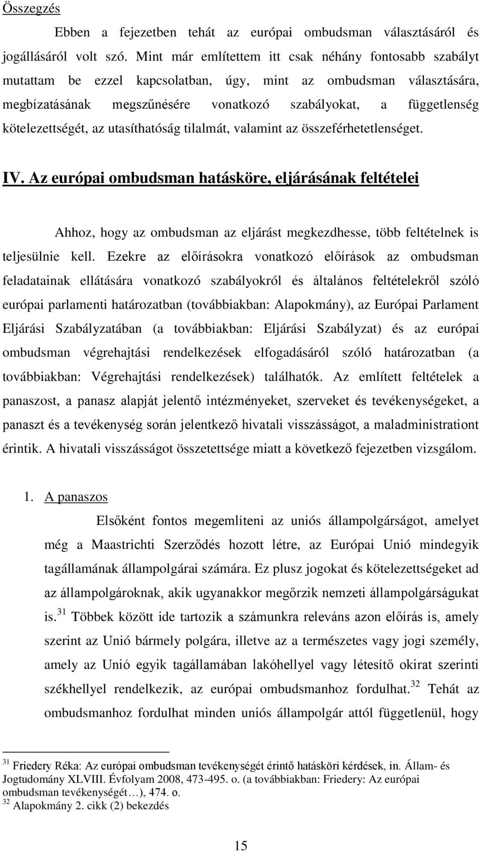 kötelezettségét, az utasíthatóság tilalmát, valamint az összeférhetetlenséget. IV.