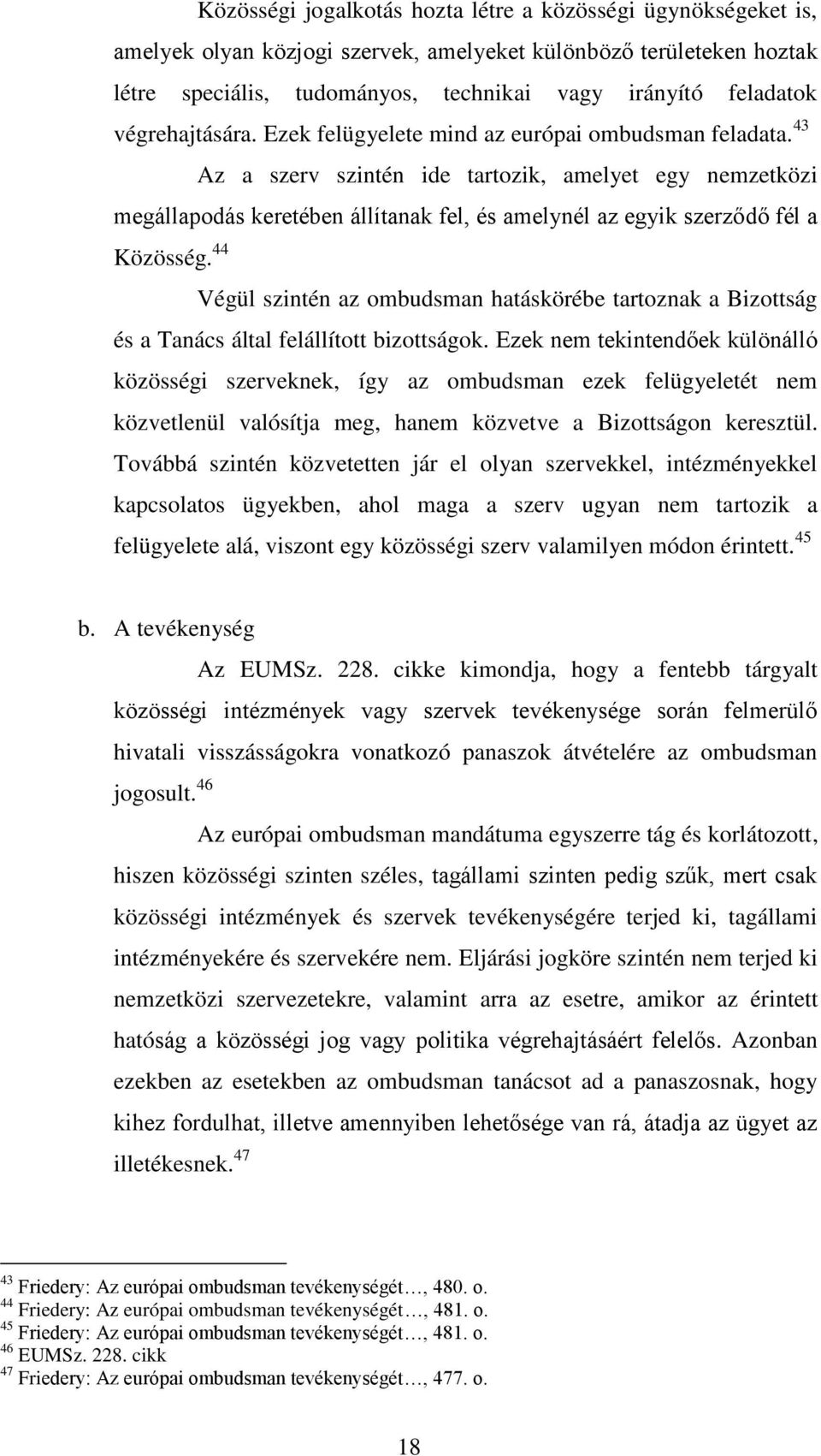 létre speciális, tudományos, technikai vagy irányító feladatok végrehajtására. Ezek felügyelete mind az európai ombudsman feladata.