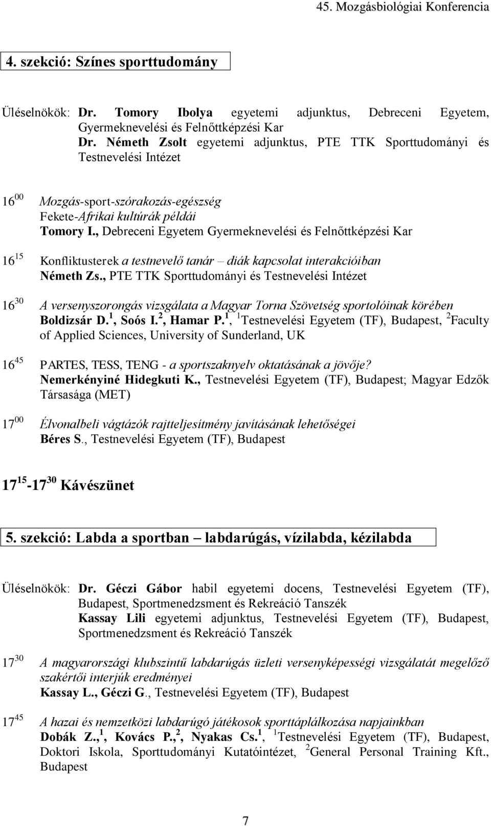 , Debreceni Egyetem Gyermeknevelési és Felnőttképzési Kar 16 15 Konfliktusterek a testnevelő tanár diák kapcsolat interakcióiban Németh Zs.