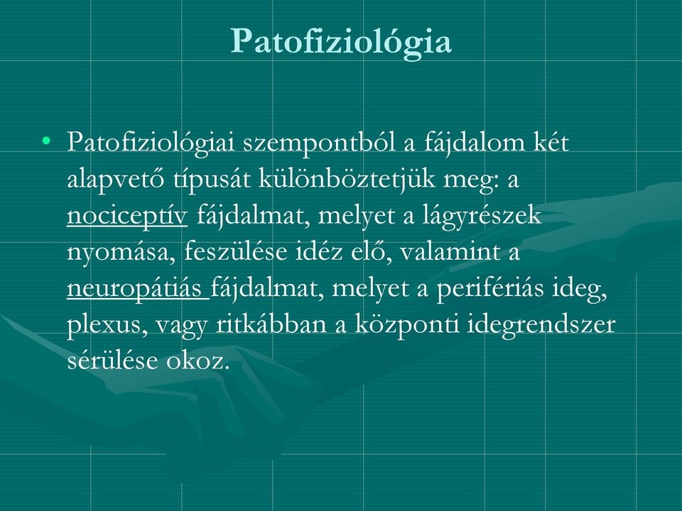 nyomása, feszülése idéz elő, valamint a neuropátiás fájdalmat, melyet a