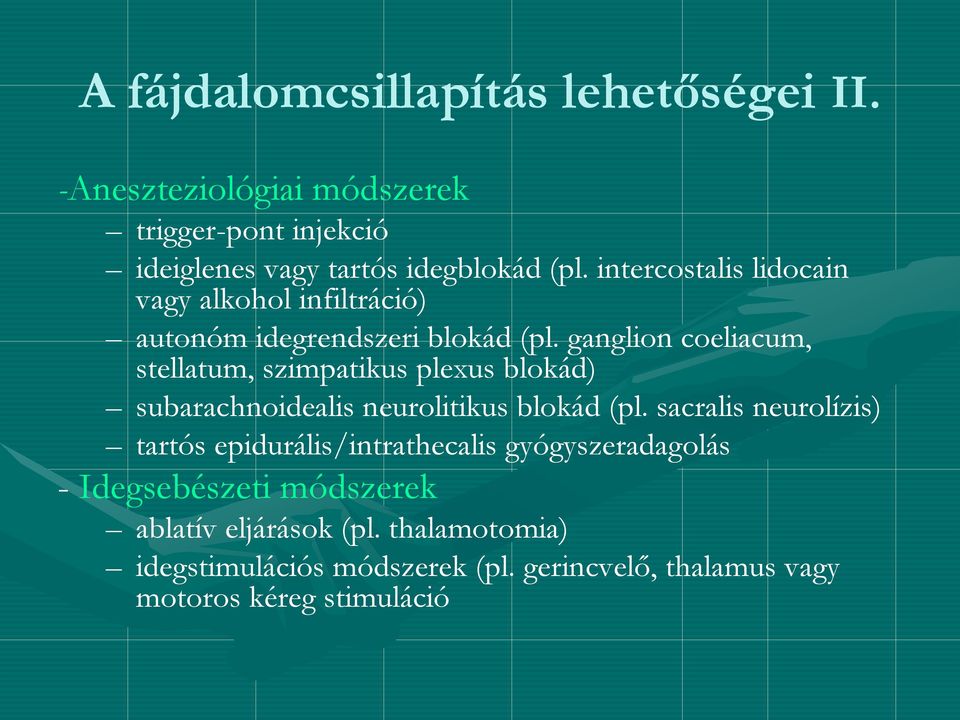 ganglion coeliacum, stellatum, szimpatikus plexus blokád) subarachnoidealis neurolitikus blokád (pl.