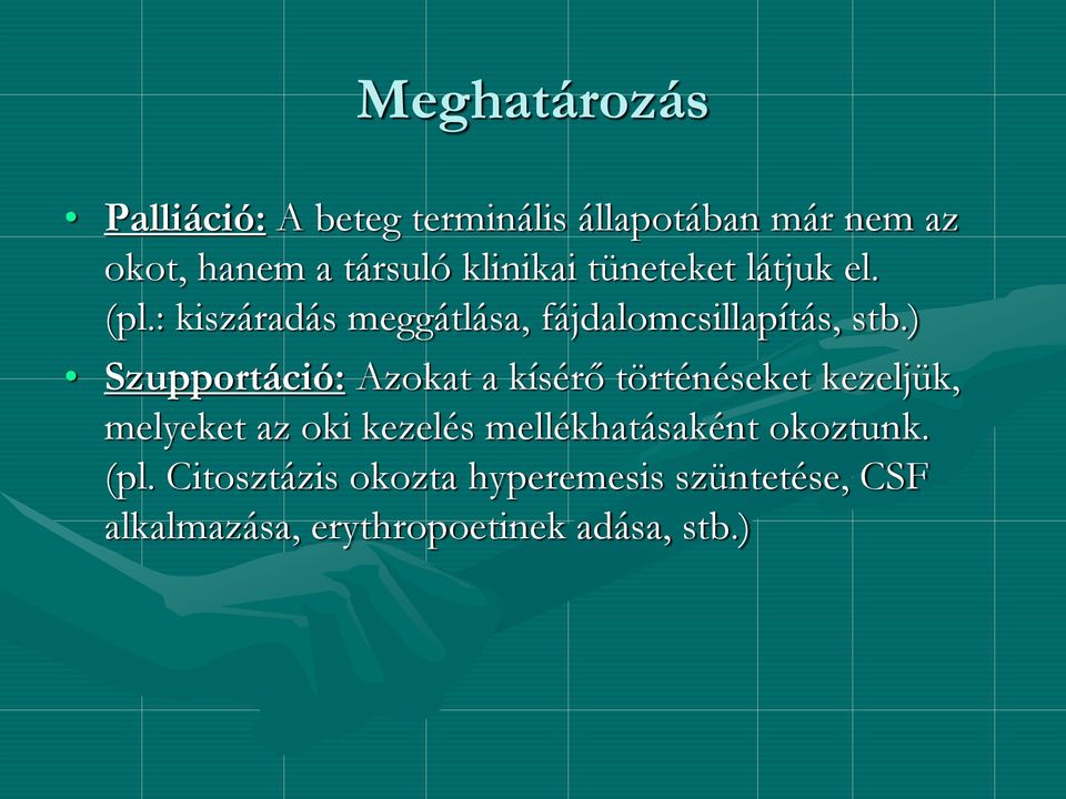 ) Szupportáció: Azokat a kísérő történéseket kezeljük, melyeket az oki kezelés