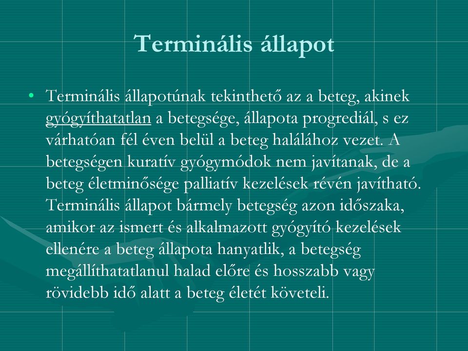 A betegségen kuratív gyógymódok nem javítanak, de a beteg életminősége palliatív kezelések révén javítható.