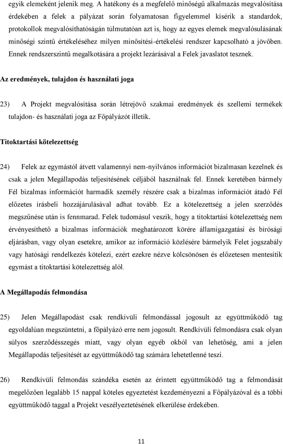 az egyes elemek megvalósulásának minőségi szintű értékeléséhez milyen minősítési-értékelési rendszer kapcsolható a jövőben.