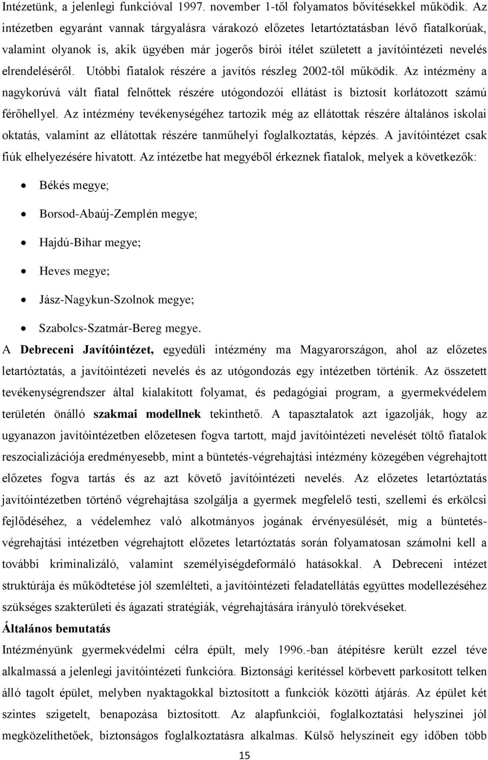 elrendeléséről. Utóbbi fiatalok részére a javítós részleg 2002-től működik. Az intézmény a nagykorúvá vált fiatal felnőttek részére utógondozói ellátást is biztosít korlátozott számú férőhellyel.