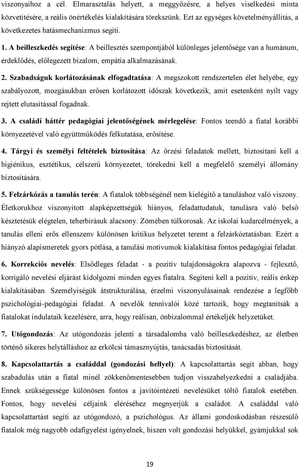 A beilleszkedés segítése: A beillesztés szempontjából különleges jelentősége van a humánum, érdeklődés, előlegezett bizalom, empátia alkalmazásának. 2.