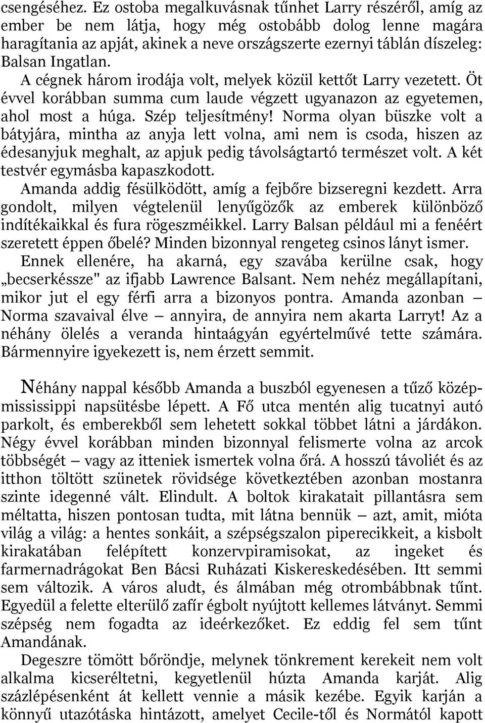 Ingatlan. A cégnek három irodája volt, melyek közül kettőt Larry vezetett. Öt évvel korábban summa cum laude végzett ugyanazon az egyetemen, ahol most a húga. Szép teljesítmény!