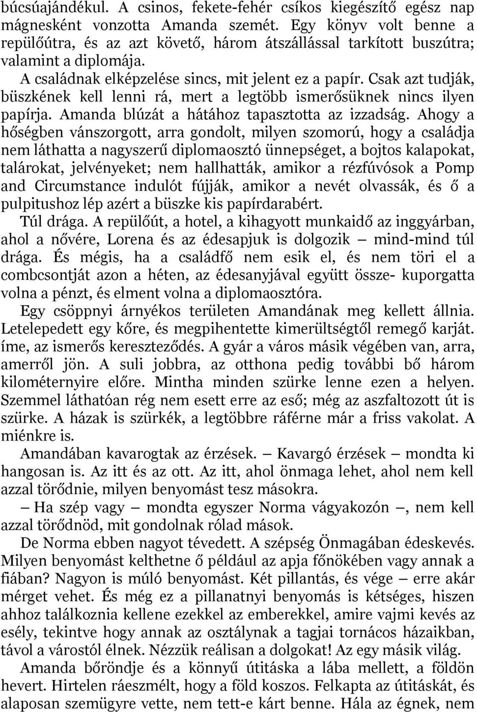 Csak azt tudják, büszkének kell lenni rá, mert a legtöbb ismerősüknek nincs ilyen papírja. Amanda blúzát a hátához tapasztotta az izzadság.