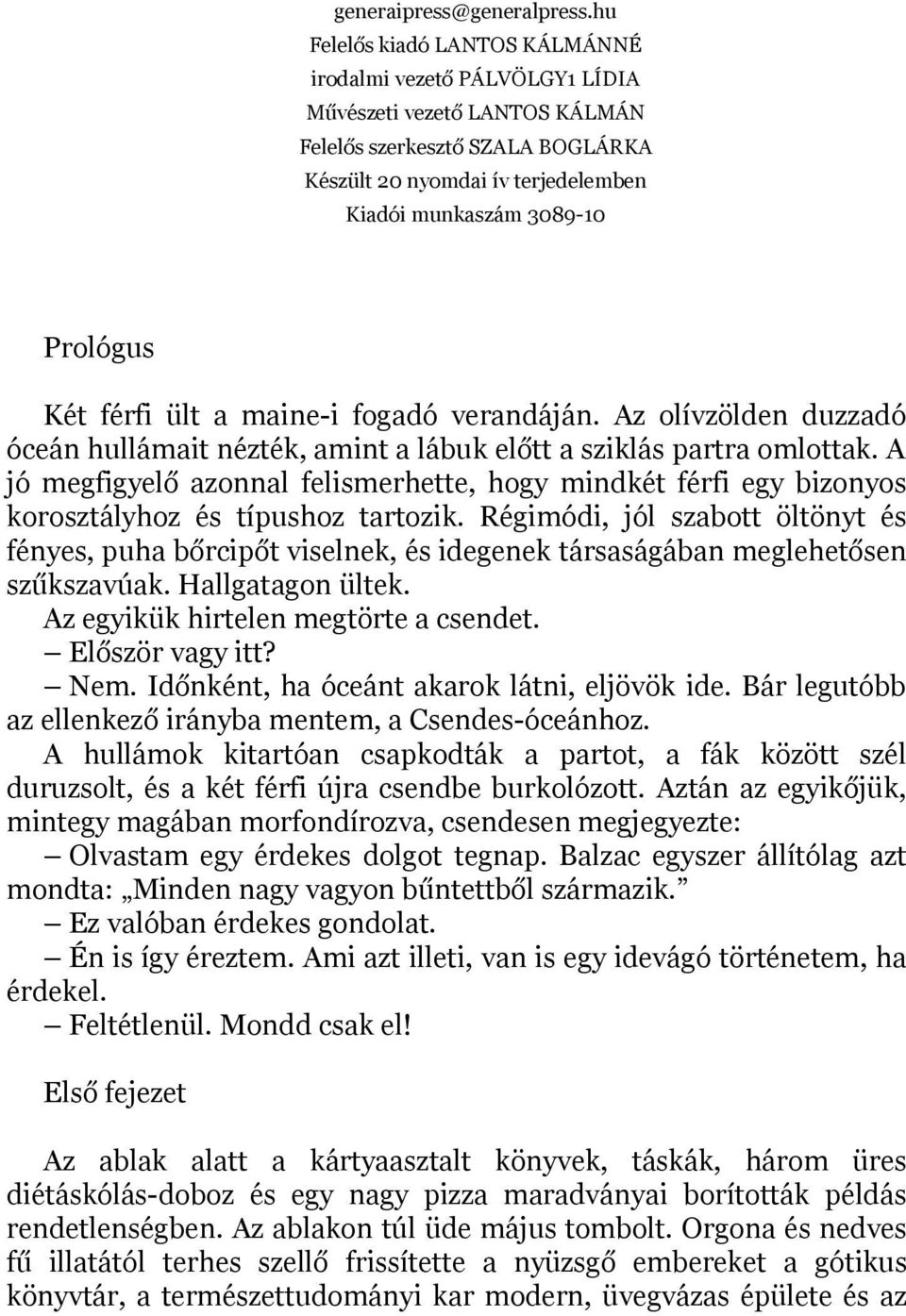 Két férfi ült a maine-i fogadó verandáján. Az olívzölden duzzadó óceán hullámait nézték, amint a lábuk előtt a sziklás partra omlottak.