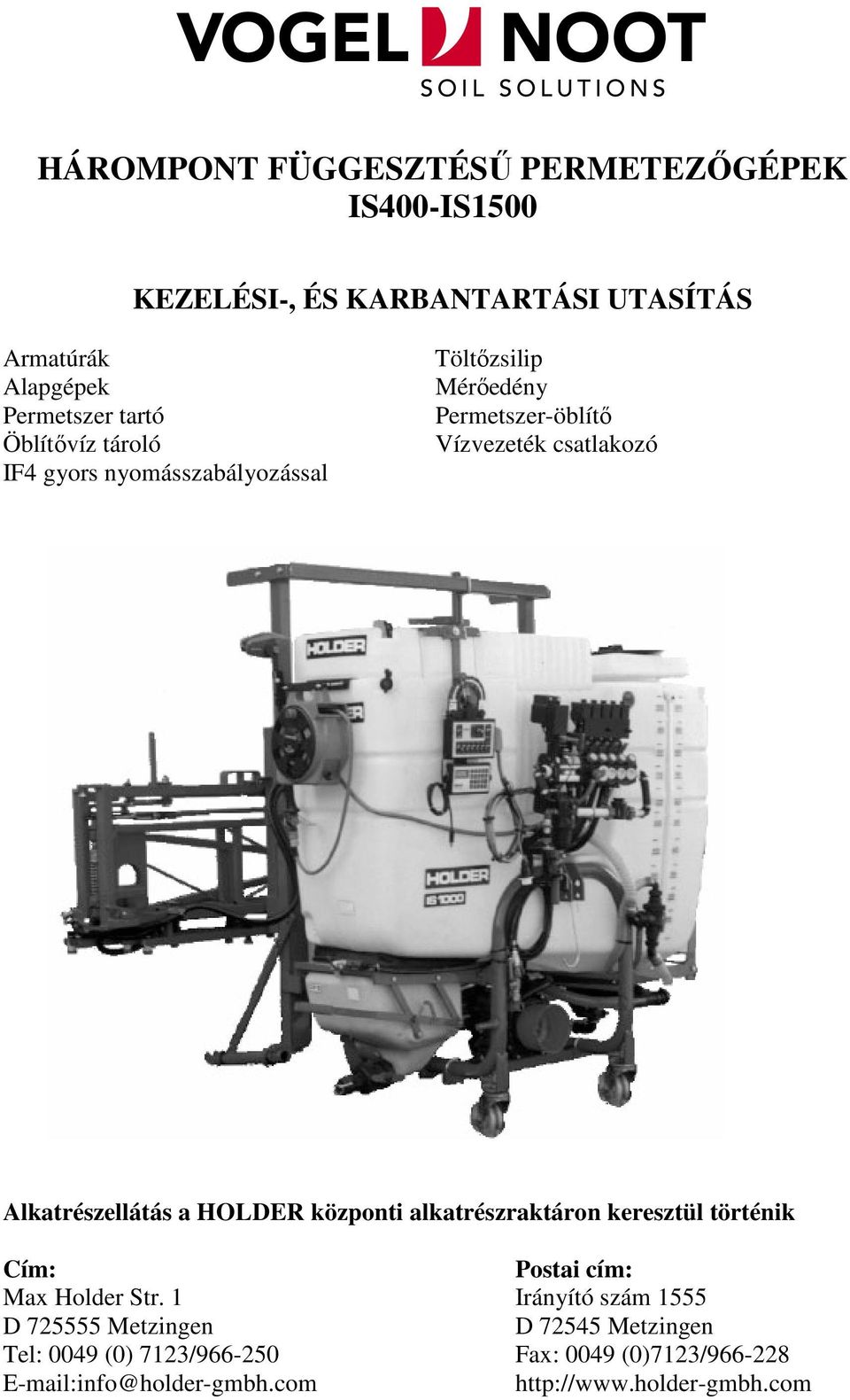 Alkatrészellátás a HOLDER központi alkatrészraktáron keresztül történik Cím: Postai cím: Max Holder Str.