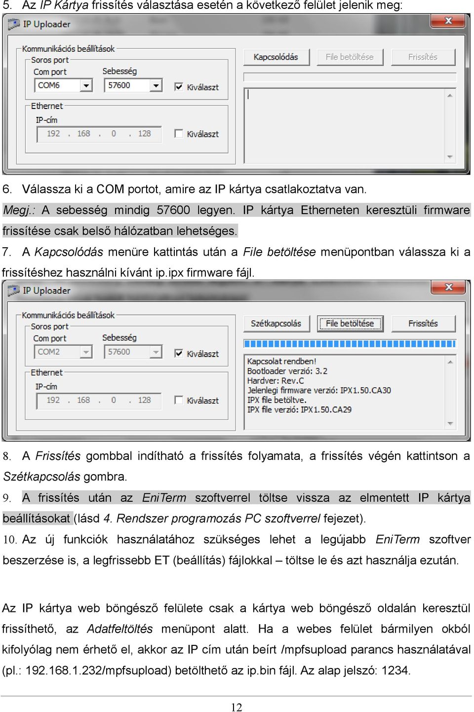 A Kapcsolódás menüre kattintás után a File betöltése menüpontban válassza ki a frissítéshez használni kívánt ip.ipx firmware fájl. 8.