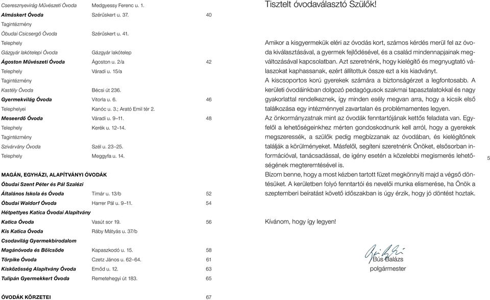 46 Telephelyei kanóc u. 3.; Arató Emil tér 2. Meseerdô Óvoda váradi u. 9 11. 48 Telephely kerék u. 12 14.