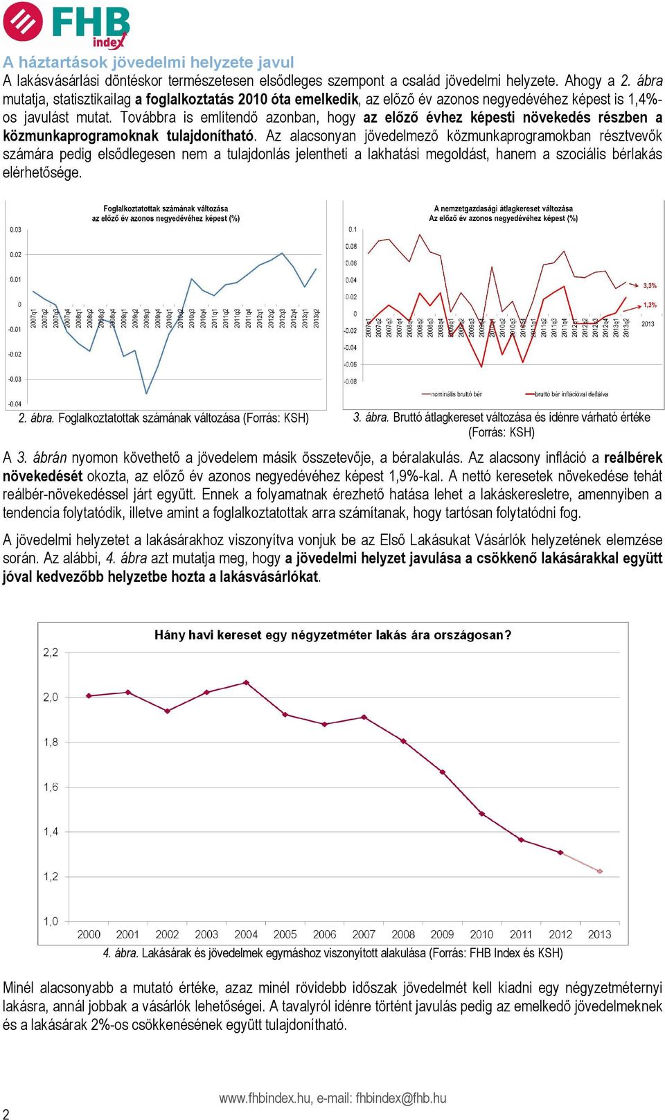 Továbbra is említendő azonban, hogy az előző évhez képesti növekedés részben a közmunkaprogramoknak tulajdonítható.