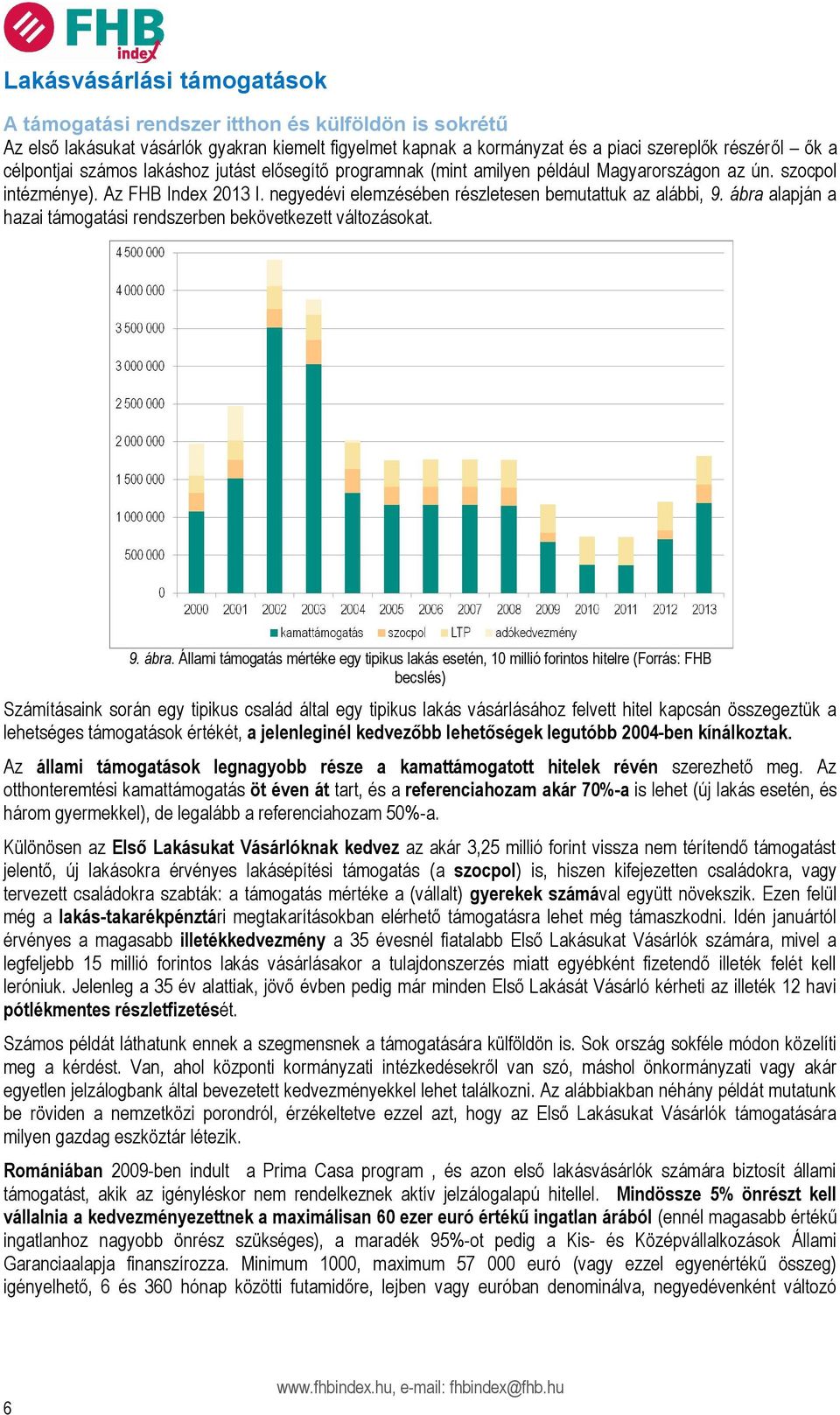 ábra alapján a hazai támogatási rendszerben bekövetkezett változásokat. 9. ábra.