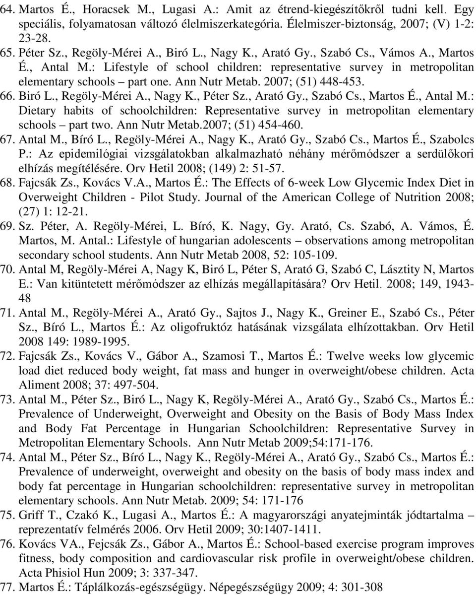 Ann Nutr Metab. 2007; (51) 448-453. 66. Biró L., Regöly-Mérei A., Nagy K., Péter Sz., Arató Gy., Szabó Cs., Martos É., Antal M.