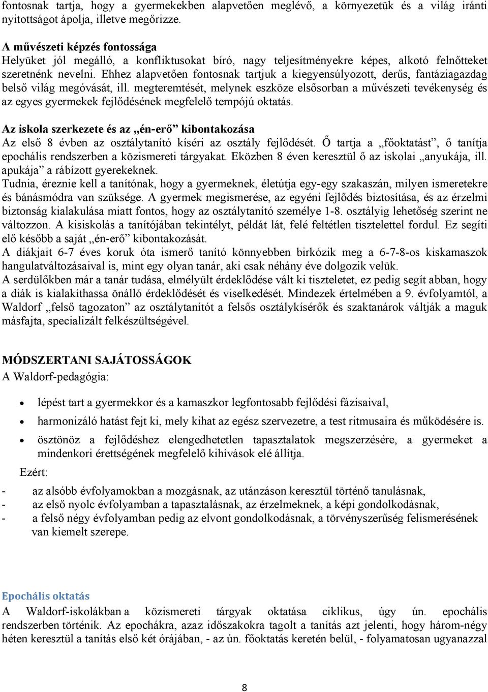 Ehhez alapvetően fontosnak tartjuk a kiegyensúlyozott, derűs, fantáziagazdag belső világ megóvását, ill.