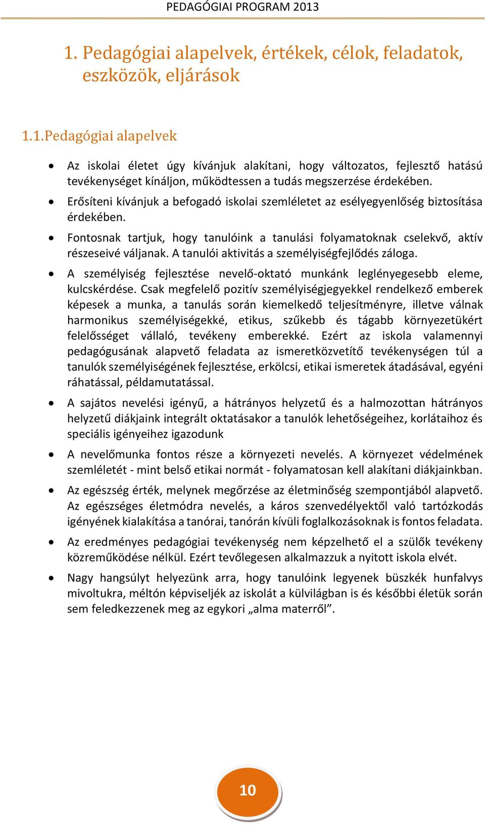 A tanulói aktivitás a személyiségfejlődés záloga. A személyiség fejlesztése nevelő-oktató munkánk leglényegesebb eleme, kulcskérdése.