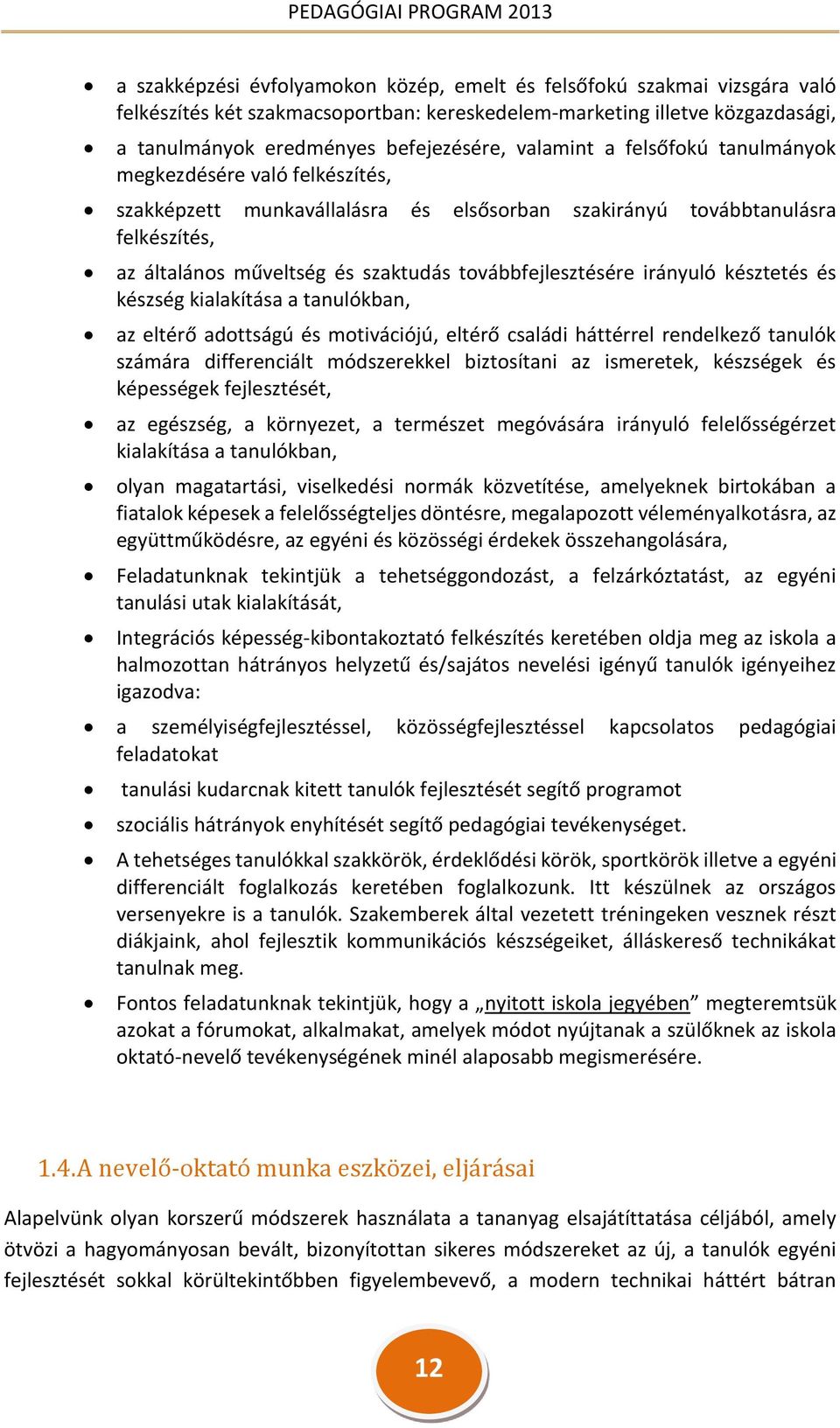 továbbfejlesztésére irányuló késztetés és készség kialakítása a tanulókban, az eltérő adottságú és motivációjú, eltérő családi háttérrel rendelkező tanulók számára differenciált módszerekkel