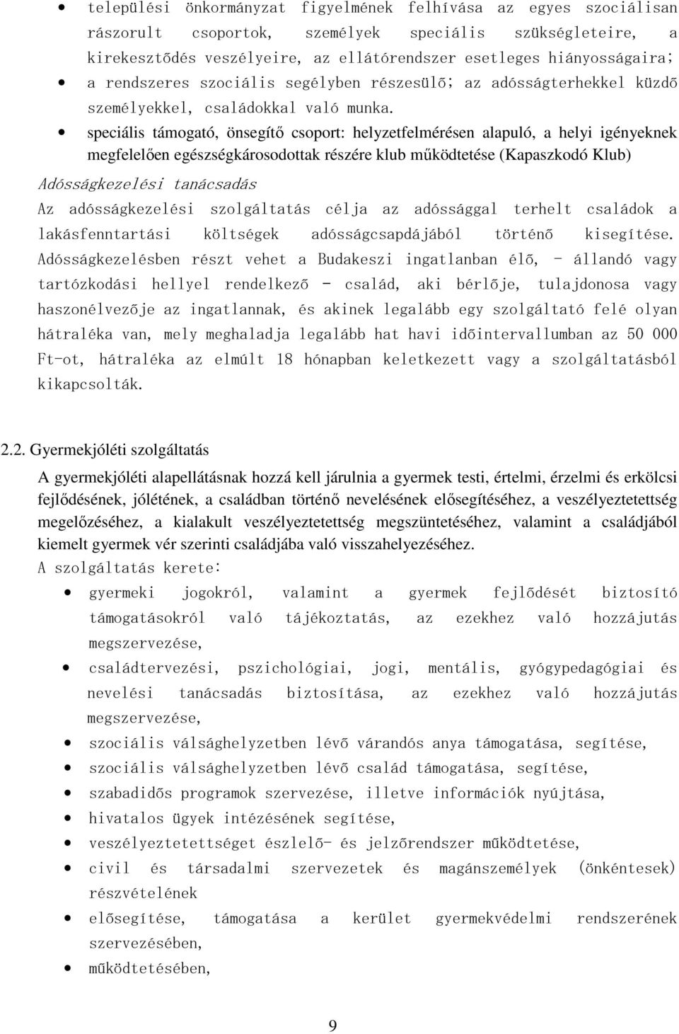 speciális támogató, önsegítı csoport: helyzetfelmérésen alapuló, a helyi igényeknek megfelelıen egészségkárosodottak részére klub mőködtetése (Kapaszkodó Klub) Adósságkezelési tanácsadás Az