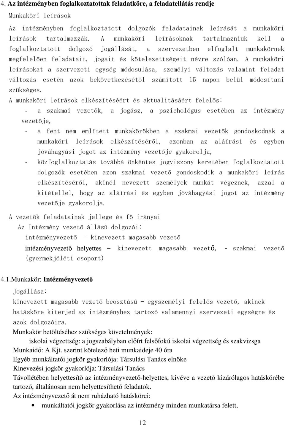 A munkaköri leírásokat a szervezeti egység módosulása, személyi változás valamint feladat változás esetén azok bekövetkezésétől számított 15 napon belül módosítani szükséges.