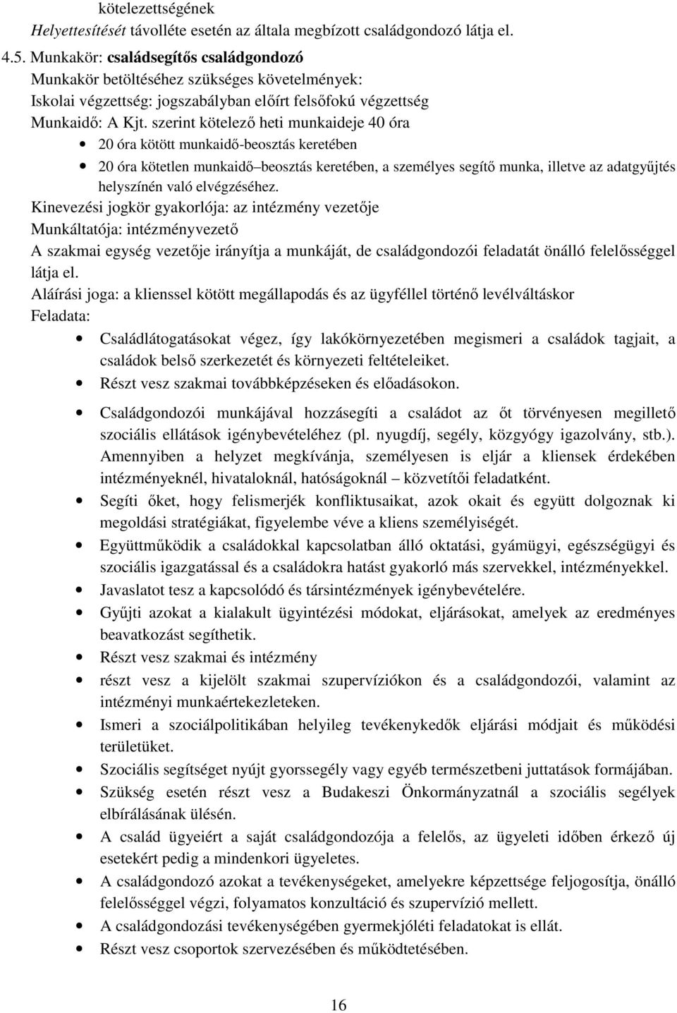 szerint kötelezı heti munkaideje 40 óra 20 óra kötött munkaidı-beosztás keretében 20 óra kötetlen munkaidı beosztás keretében, a személyes segítı munka, illetve az adatgyőjtés helyszínén való