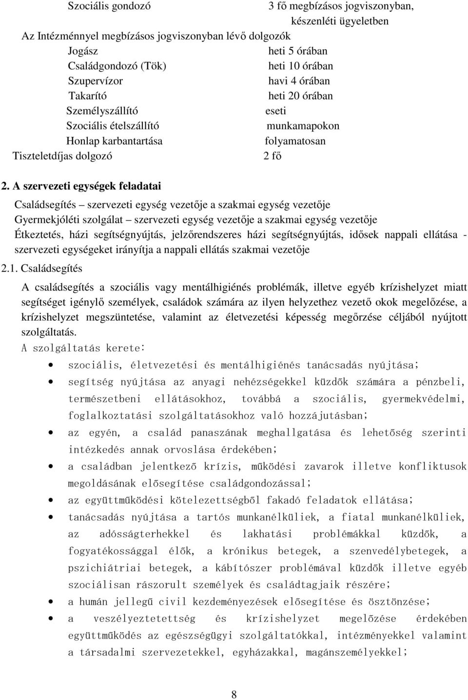 A szervezeti egységek feladatai Családsegítés szervezeti egység vezetıje a szakmai egység vezetıje Gyermekjóléti szolgálat szervezeti egység vezetıje a szakmai egység vezetıje Étkeztetés, házi