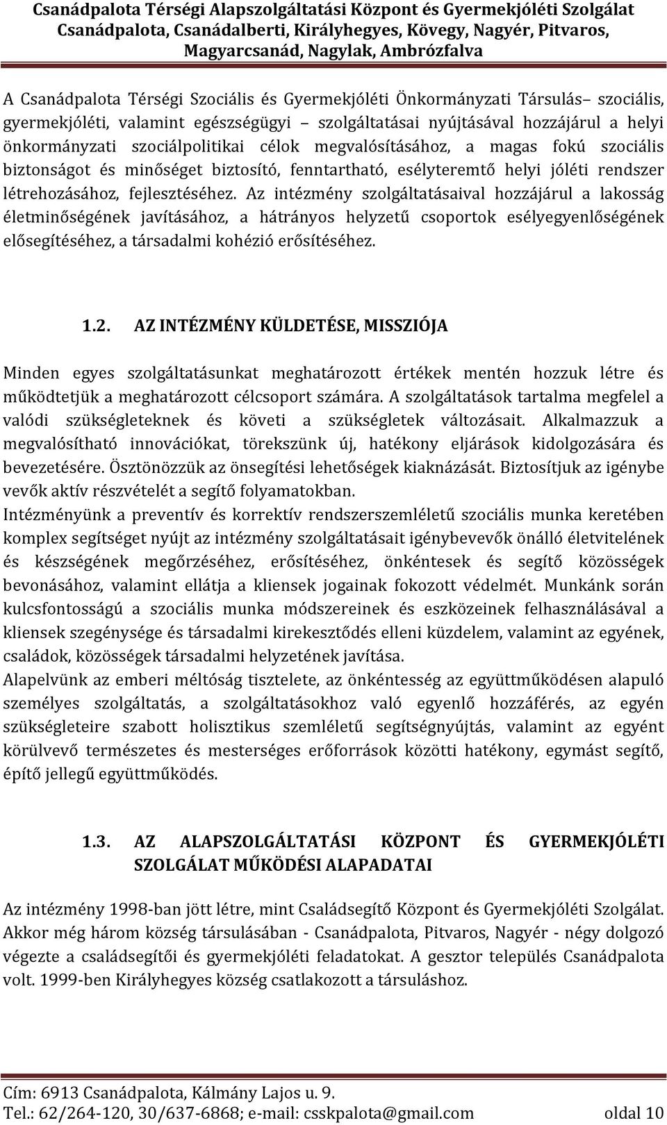 Az intézmény szolgáltatásaival hozzájárul a lakosság életminőségének javításához, a hátrányos helyzetű csoportok esélyegyenlőségének elősegítéséhez, a társadalmi kohézió erősítéséhez. 1.2.