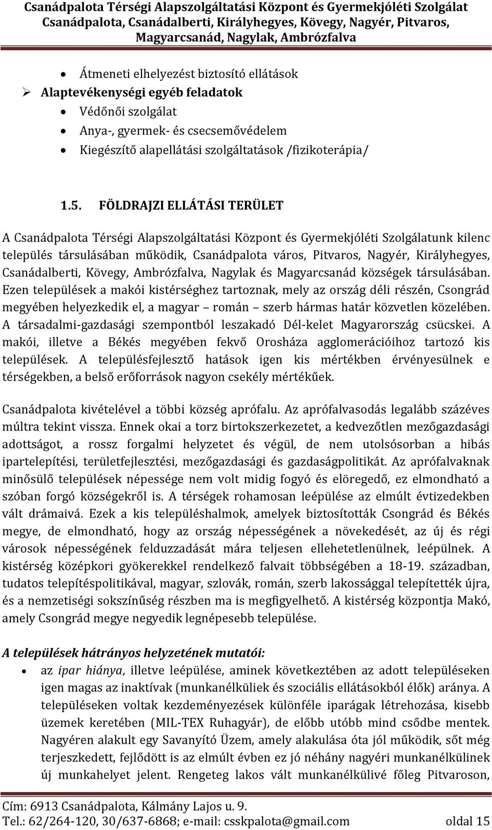 Csanádalberti, Kövegy, Ambrózfalva, Nagylak és Magyarcsanád községek társulásában.