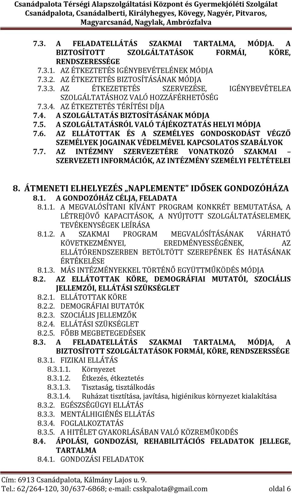 AZ ELLÁTOTTAK ÉS A SZEMÉLYES GONDOSKODÁST VÉGZŐ SZEMÉLYEK JOGAINAK VÉDELMÉVEL KAPCSOLATOS SZABÁLYOK 7.