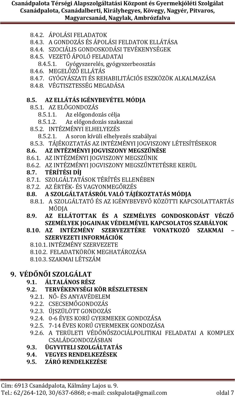 Az előgondozás szakaszai 8.5.2. INTÉZMÉNYI ELHELYEZÉS 8.5.2.1. A soron kívüli elhelyezés szabályai 8.5.3. TÁJÉKOZTATÁS AZ INTÉZMÉNYI JOGVISZONY LÉTESÍTÉSEKOR 8.6.