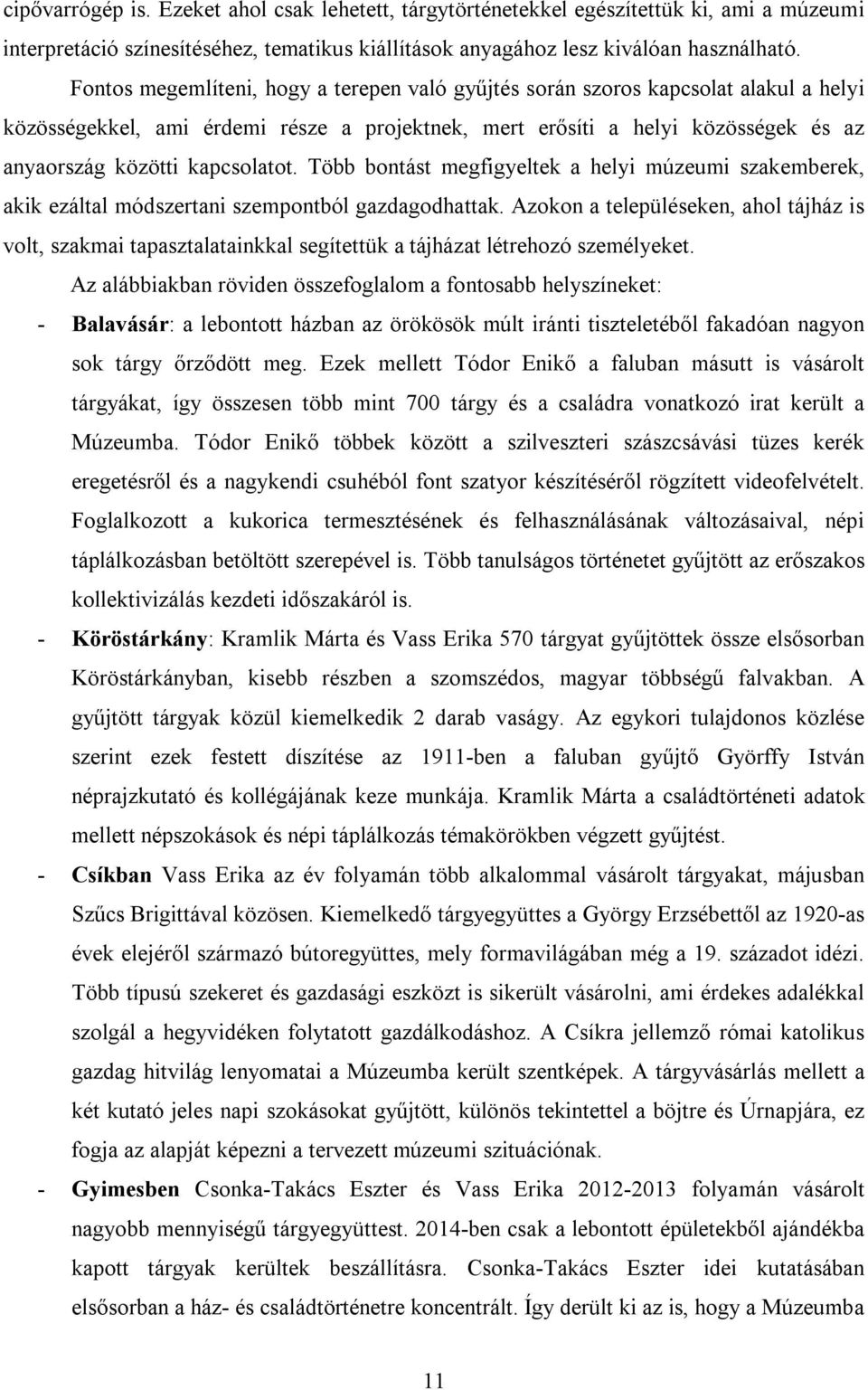 kapcsolatot. Több bontást megfigyeltek a helyi múzeumi szakemberek, akik ezáltal módszertani szempontból gazdagodhattak.