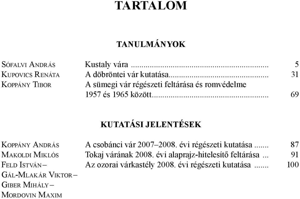 .. 69 kutatási jelentések Koppány András A csobánci vár 2007 2008. évi régészeti kutatása.