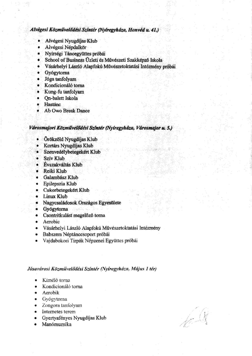 Kondicionál6toma ICtmg,,"fu tanfolyam Qrrbalett Iskola Hastánc.. Ab Owo Break~~ 'V~1{~~fN1ireDIt.áza, Vltos~,.. SJ.öröb6ldMyugafJas Klub ICMárs Nyugtfij~J<lub Szenvedély~ Klub '. Sziv Klub.